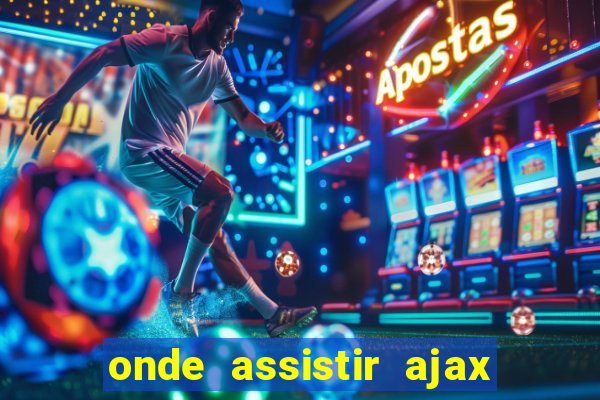 onde assistir ajax x fortuna sittard